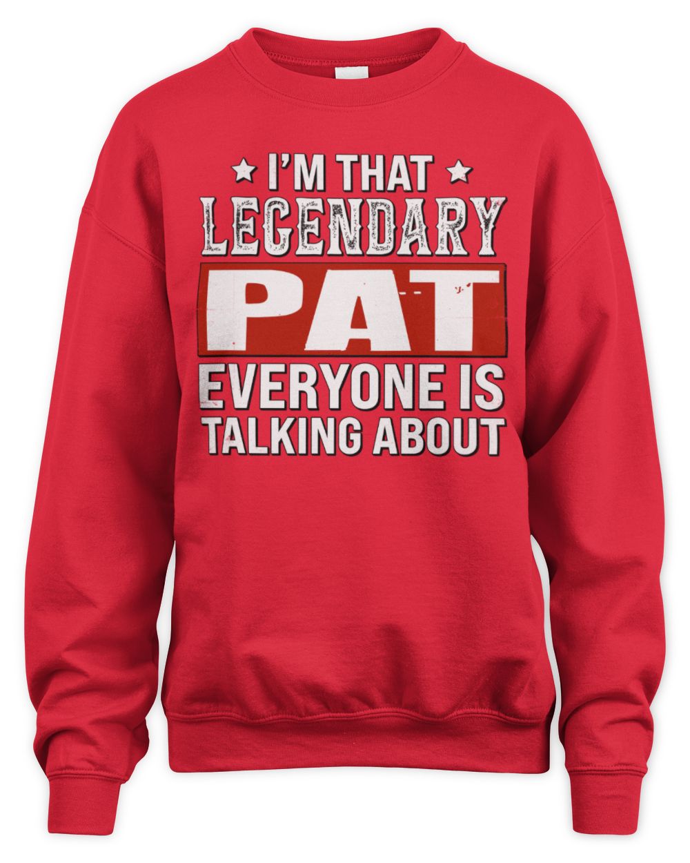 I'm That Legendary Name Everyone Is Talking About Funny Graphic T-Shirt PAT M1-73 / Unisex Sweatshirt / red