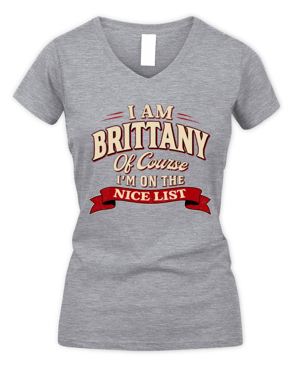 I'm Name Of Course I'm On The Nice List Funny Christmas Shirt BRITTANY M1-68 / Women's V-Neck T-Shirt / sport grey