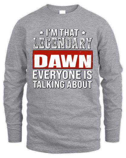 I'm That Legendary Name Everyone Is Talking About Funny Graphic T-Shirt DAWN M1-73 / Men's Long Sleeved T-Shirt / sport grey