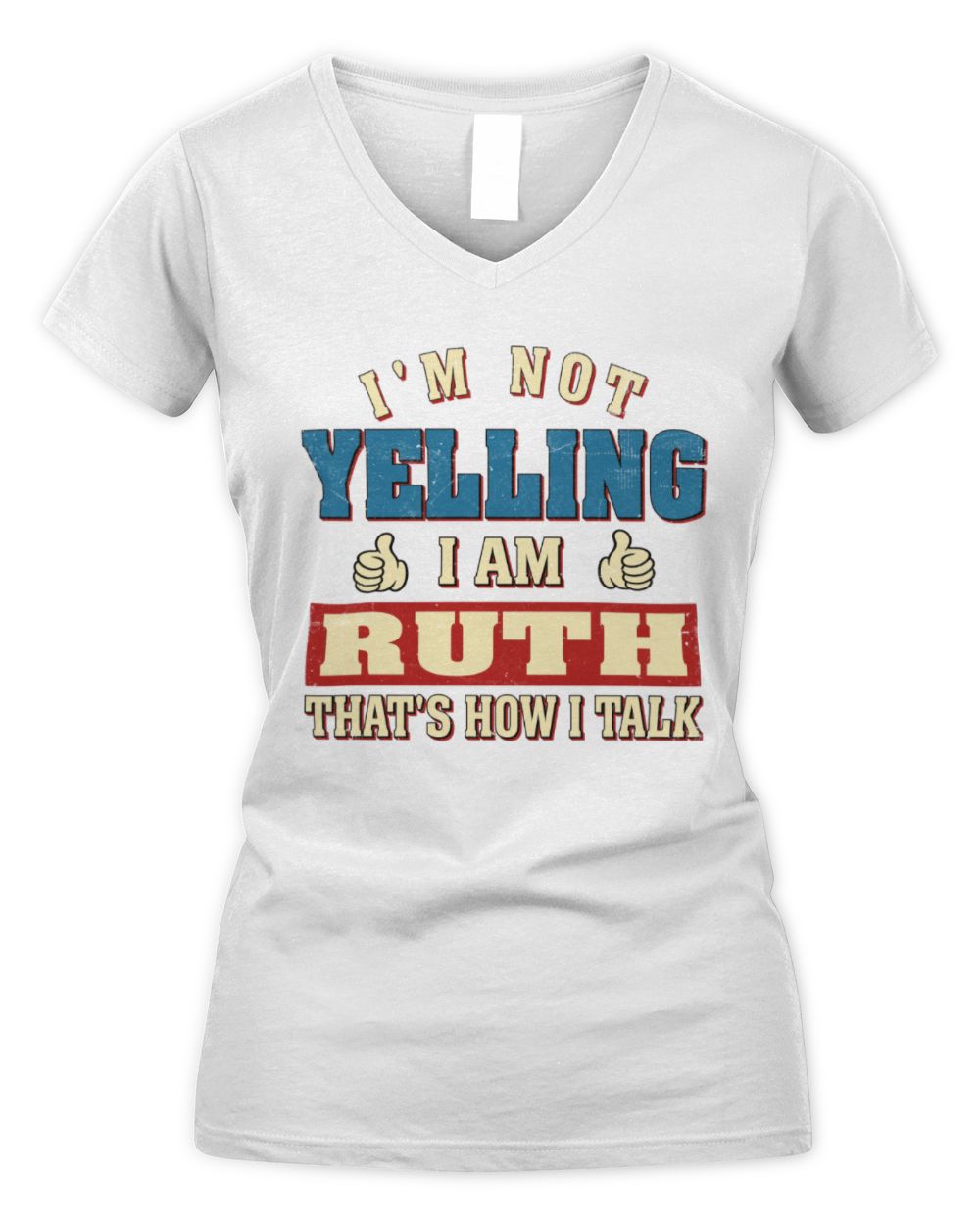 I'm Not Yelling I'm Name That's How I Talk Shirt RUTH M1-67 / Women's V-Neck T-Shirt / white