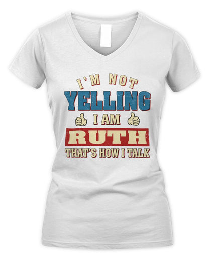 I'm Not Yelling I'm Name That's How I Talk Shirt RUTH M1-67 / Women's V-Neck T-Shirt / white