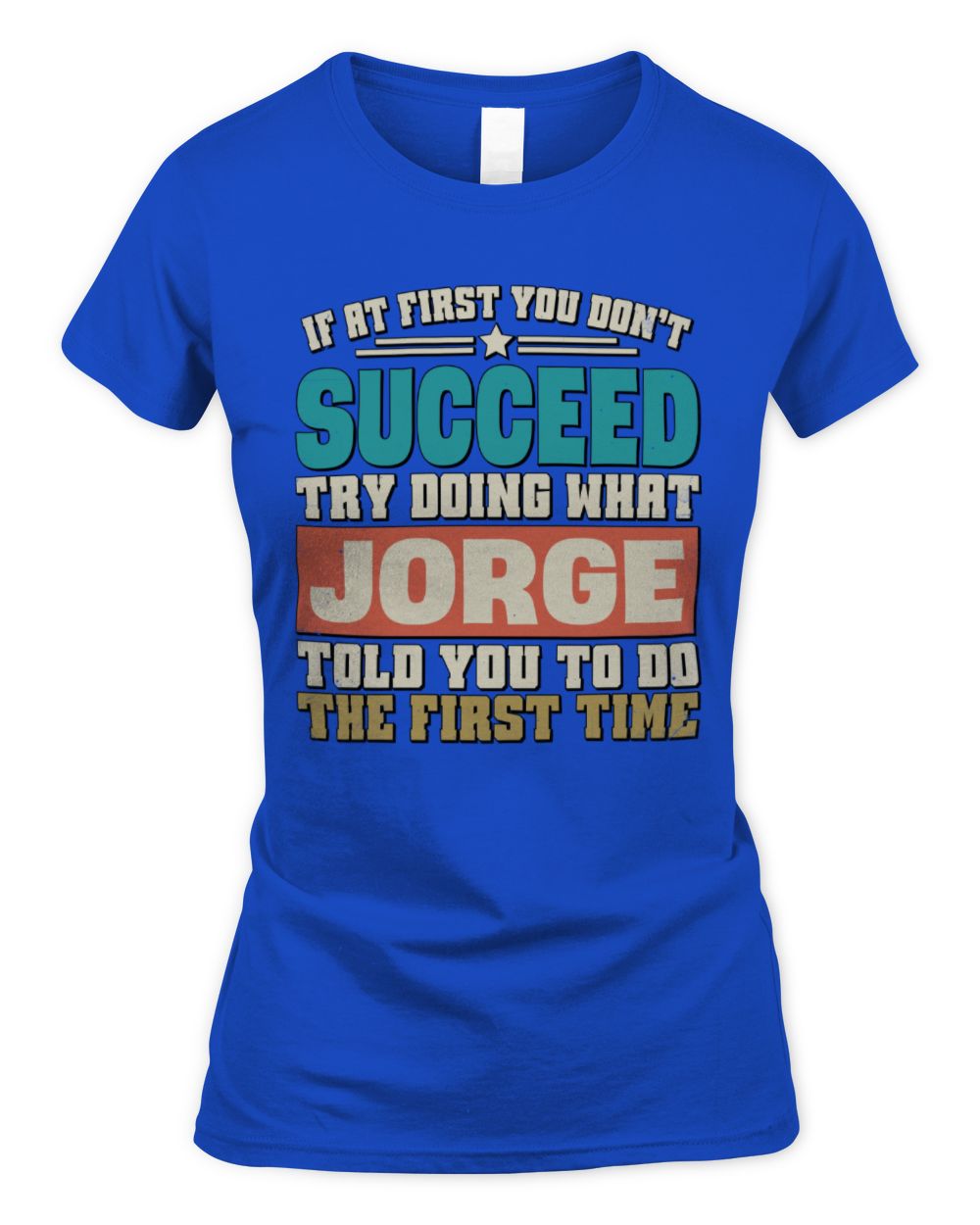 If at First You Don't Succeed Funny Vintage Shirt JORGE M1-53 / Women's Standard T-Shirt / royal