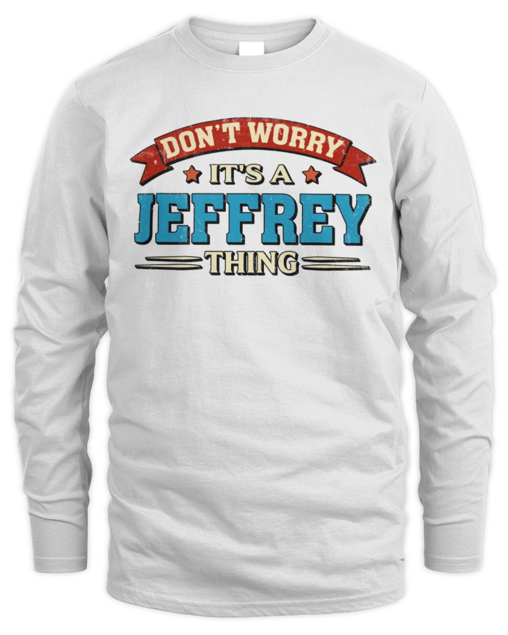Don't Worry It's a Your Name Thing Funny Retro T-Shirt JEFFREY M1-57 / Men's Long Sleeved T-Shirt / white