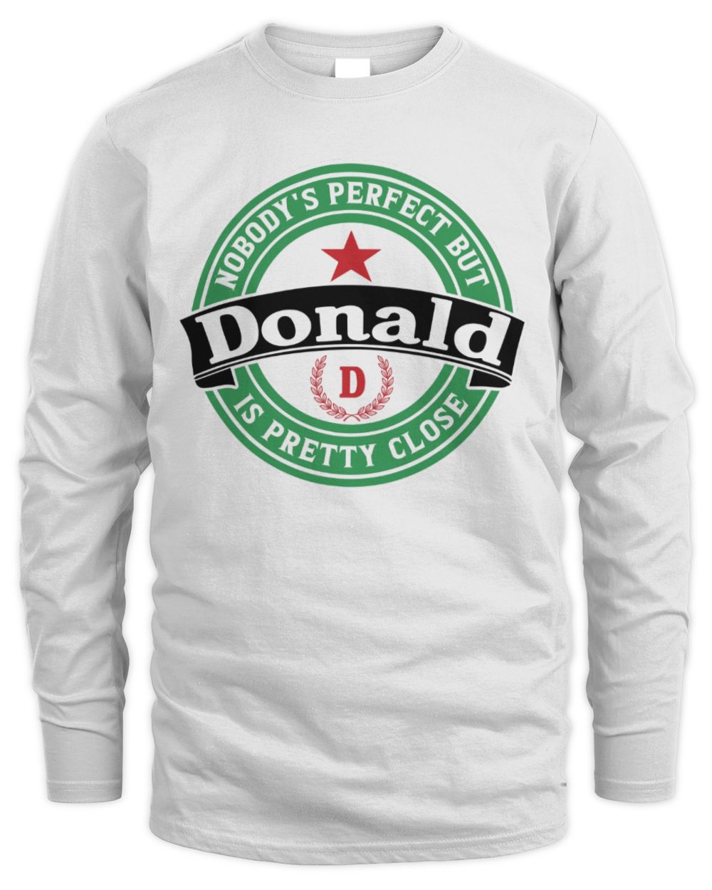 Nobody's Perfect But Your Name Is Pretty Close Heineken Beer T-Shirt DONALD M1-S85 / Men's Long Sleeved T-Shirt / white