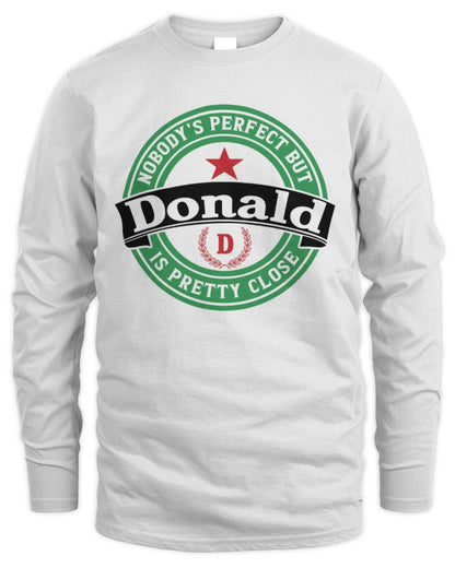 Nobody's Perfect But Your Name Is Pretty Close Heineken Beer T-Shirt DONALD M1-S85 / Men's Long Sleeved T-Shirt / white