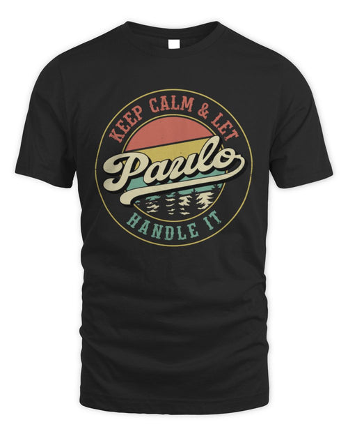 Keep Calm Let Your Name Handle It Retro T-Shirt PAULO M1-54 / Unisex Standard T-Shirt / black