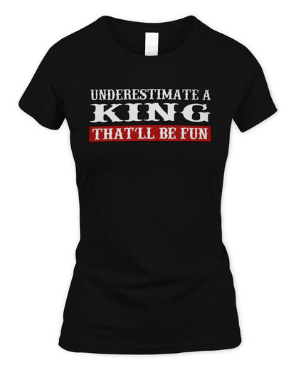 Underestimate Me That'll Be Fun Graphic T-Shirt KING M1-69 / Women's Standard T-Shirt / black