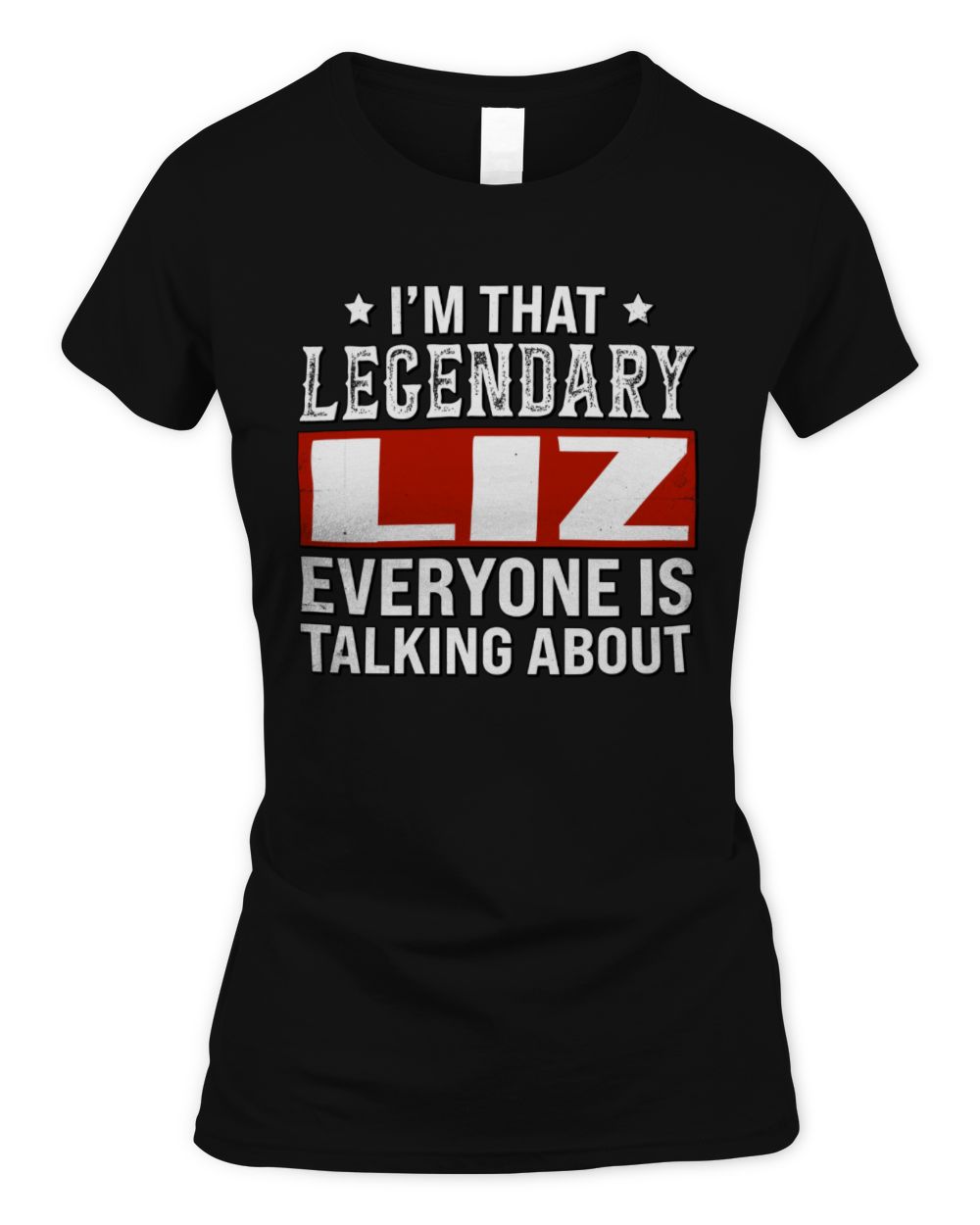 I'm That Legendary Name Everyone Is Talking About Funny Graphic T-Shirt LIZ M1-73 / Women's Standard T-Shirt / black