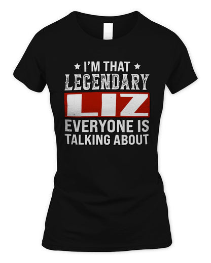 I'm That Legendary Name Everyone Is Talking About Funny Graphic T-Shirt LIZ M1-73 / Women's Standard T-Shirt / black