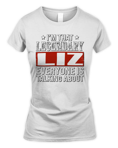 I'm That Legendary Name Everyone Is Talking About Funny Graphic T-Shirt LIZ M1-73 / Women's Standard T-Shirt / white