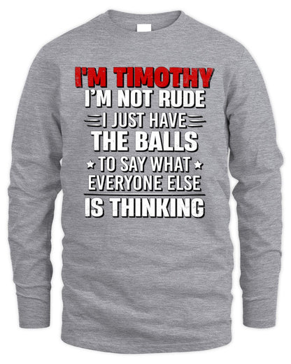 I'm Name I'm Not Rude I Just Have The Balls Funny T-Shirt TIMOTHY M1-46 / Men's Long Sleeved T-Shirt / sport grey
