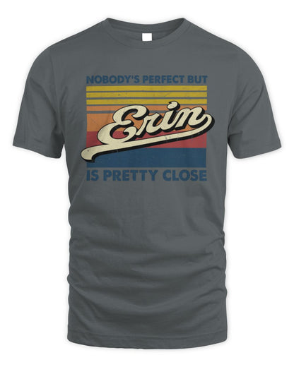Nobody's Perfect But Your Name Is Pretty Close Retro Shirt ERIN M1-65 / Unisex Standard T-Shirt / charcoal