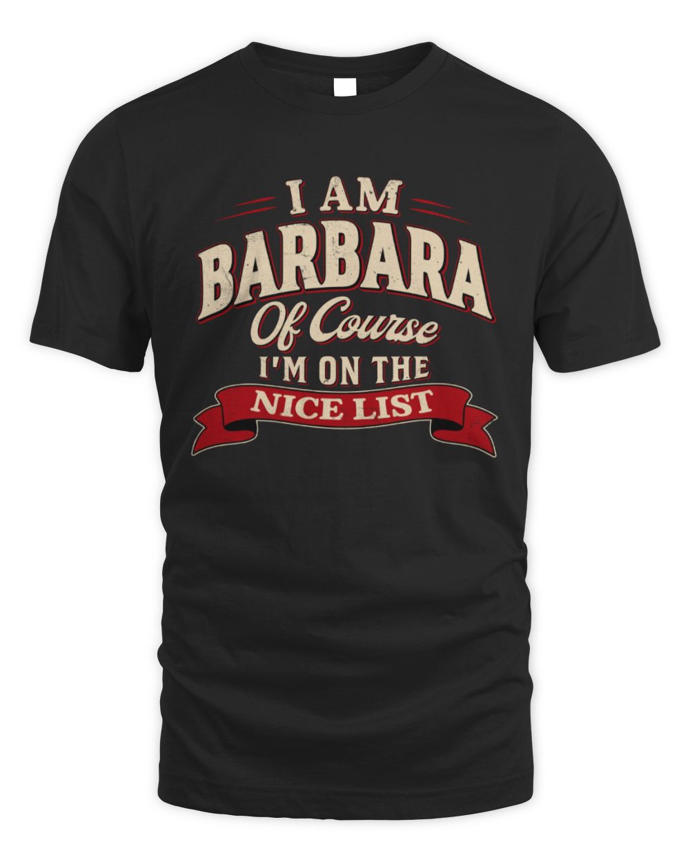 I'm Name Of Course I'm On The Nice List Funny Christmas Shirt BARBARA M1-68 / Unisex Standard T-Shirt / black