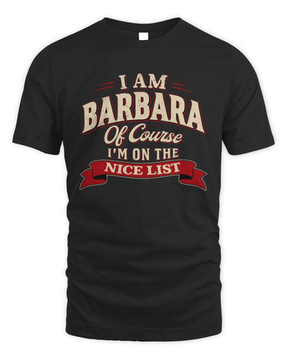 I'm Name Of Course I'm On The Nice List Funny Christmas Shirt BARBARA M1-68 / Unisex Standard T-Shirt / black