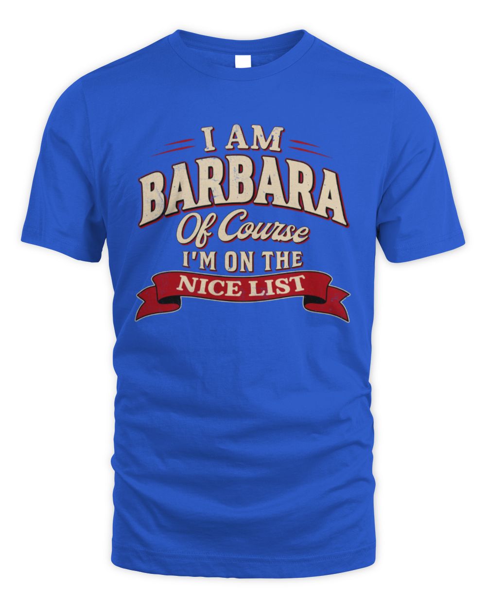 I'm Name Of Course I'm On The Nice List Funny Christmas Shirt BARBARA M1-68 / Unisex Standard T-Shirt / royal