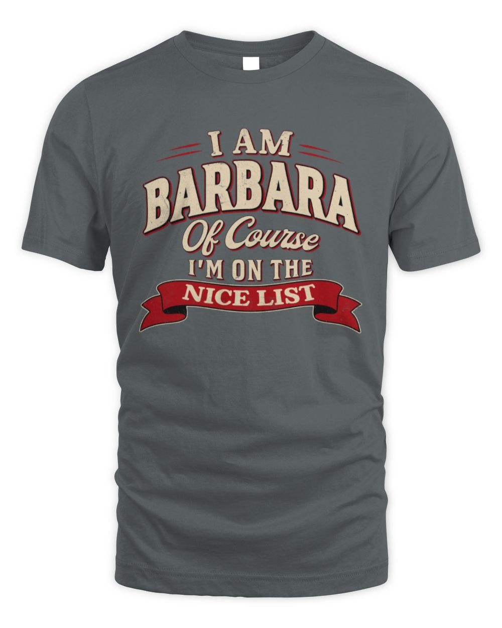 I'm Name Of Course I'm On The Nice List Funny Christmas Shirt BARBARA M1-68 / Unisex Standard T-Shirt / charcoal