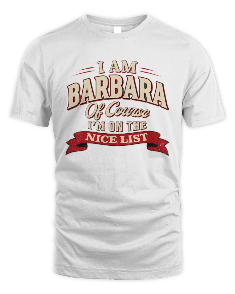I'm Name Of Course I'm On The Nice List Funny Christmas Shirt BARBARA M1-68 / Unisex Standard T-Shirt / white