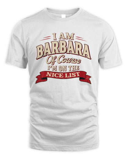 I'm Name Of Course I'm On The Nice List Funny Christmas Shirt BARBARA M1-68 / Unisex Standard T-Shirt / white