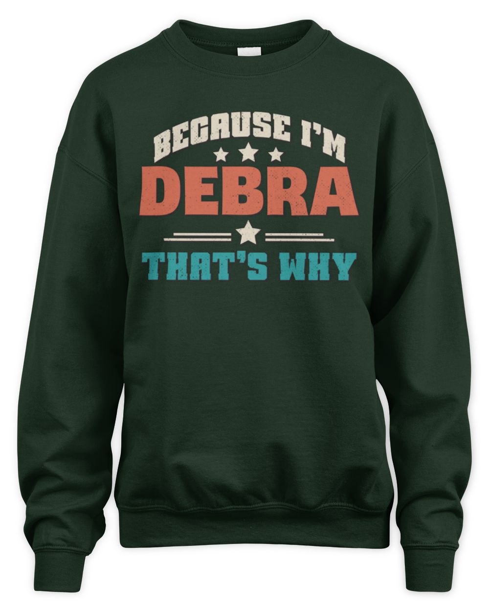 Because I'm Name That's Why Personalized Retro Shirt DEBRA-49 / Unisex Sweatshirt / forest green