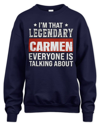 I'm That Legendary Name Everyone Is Talking About Funny Graphic T-Shirt CARMEN M1-73 / Unisex Sweatshirt / navy