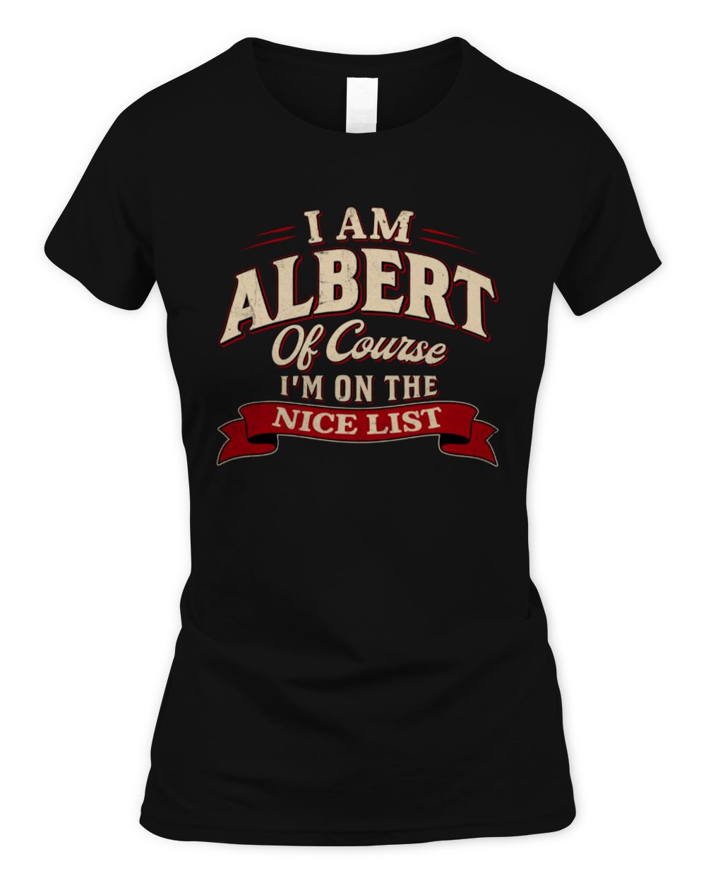 I'm Name Of Course I'm On The Nice List Funny Christmas Shirt ALBERT M1-68 / Women's Standard T-Shirt / black