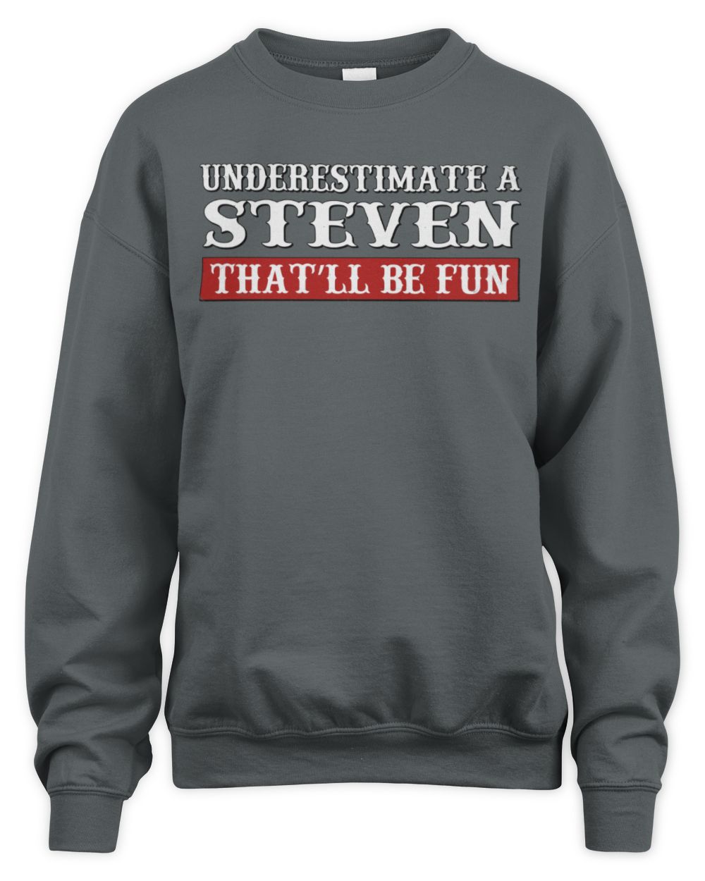 Underestimate Me That'll Be Fun Graphic T-Shirt STEVEN M1-69 / Unisex Sweatshirt / charcoal