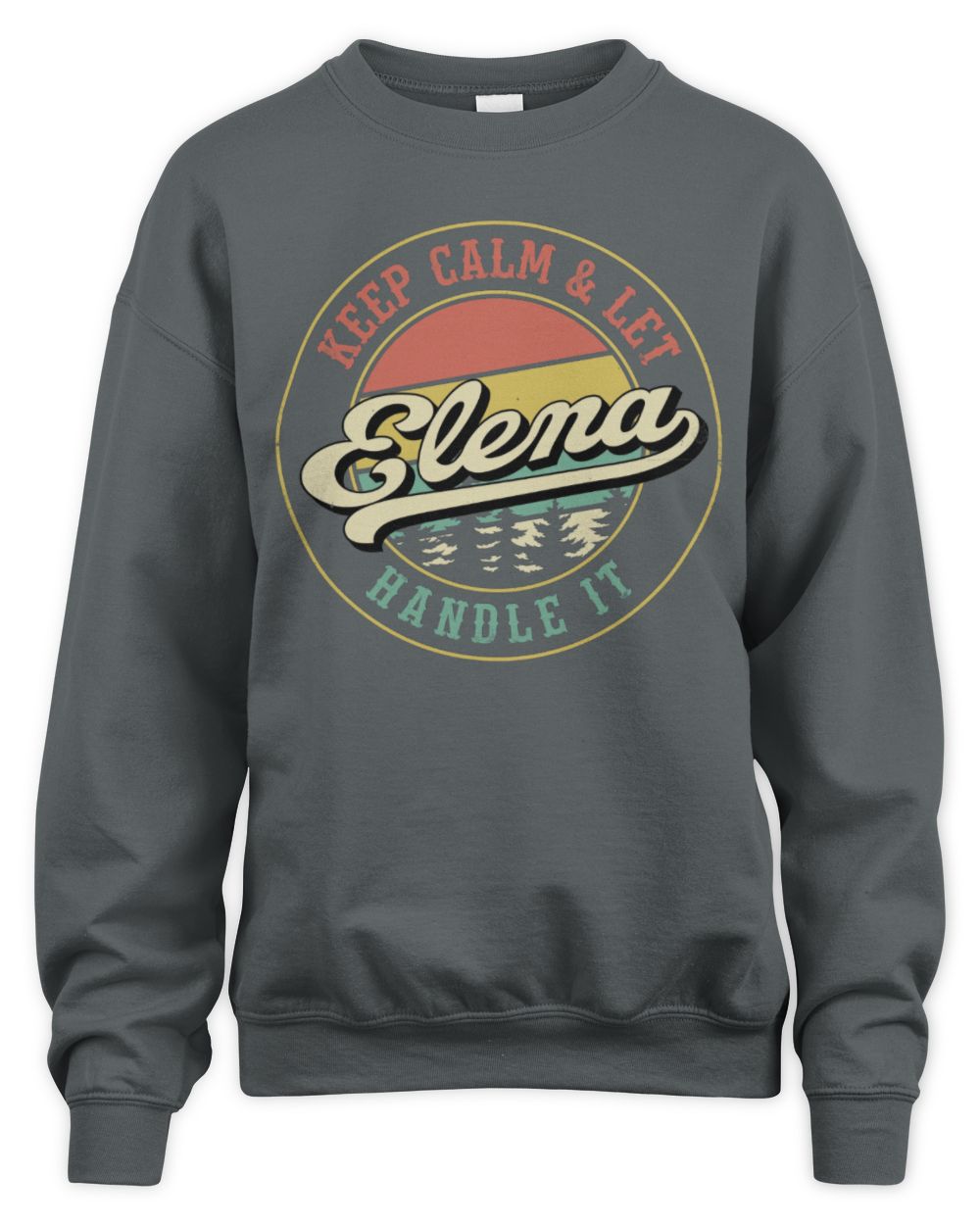 Keep Calm Let Your Name Handle It Retro T-Shirt ELENA M1-54 / Unisex Sweatshirt / charcoal