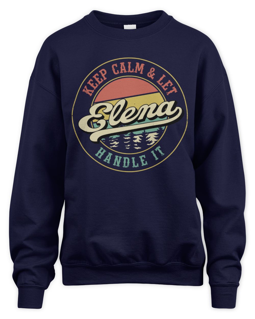 Keep Calm Let Your Name Handle It Retro T-Shirt ELENA M1-54 / Unisex Sweatshirt / navy