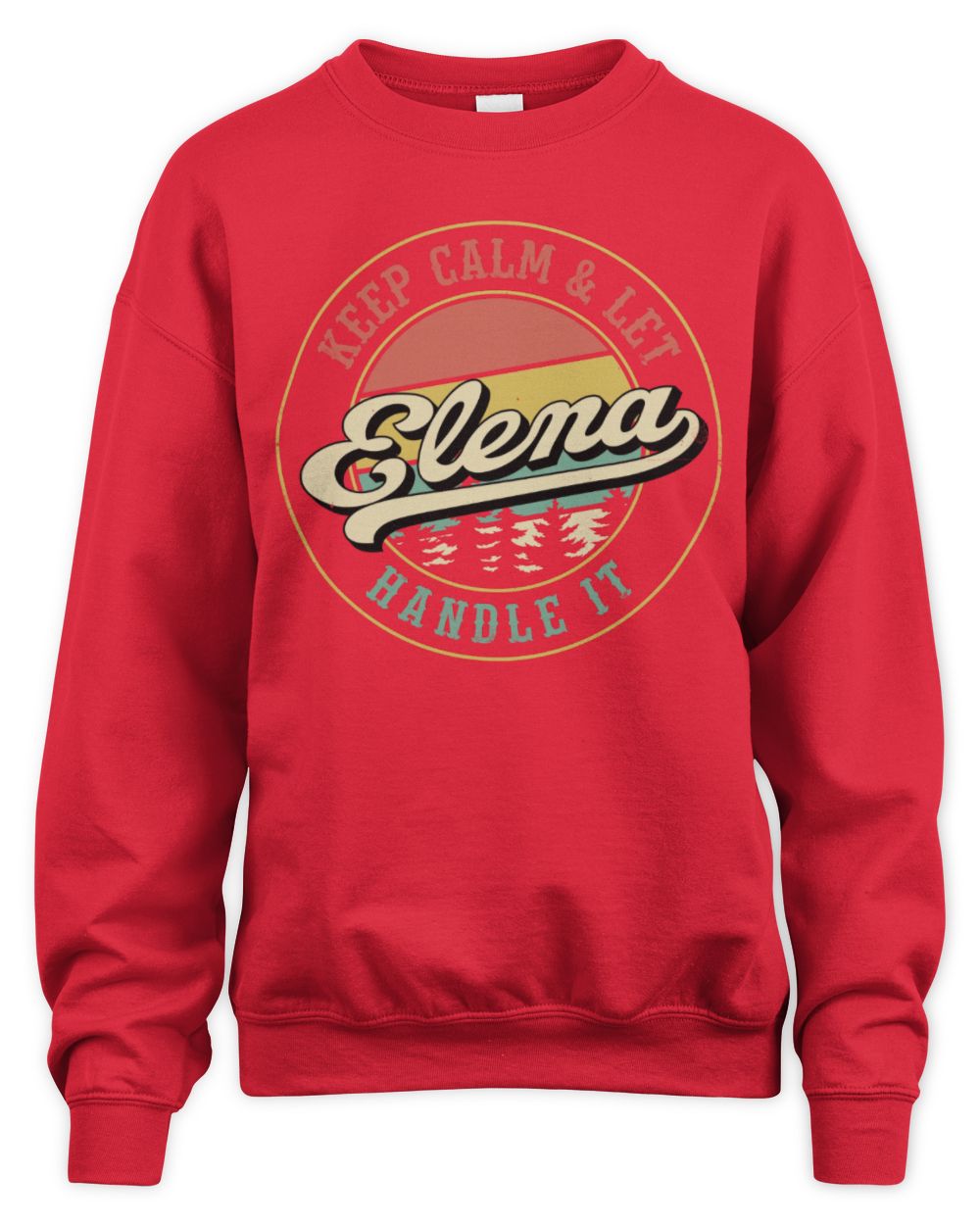 Keep Calm Let Your Name Handle It Retro T-Shirt ELENA M1-54 / Unisex Sweatshirt / red