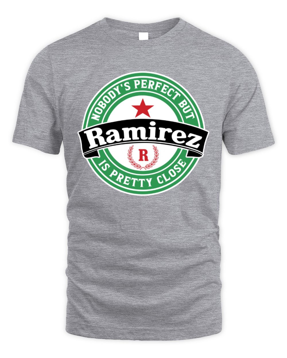 Nobody's Perfect But Your Name Is Pretty Close Heineken Beer T-Shirt RAMIREZ M1-S85 / Unisex Standard T-Shirt / sport grey