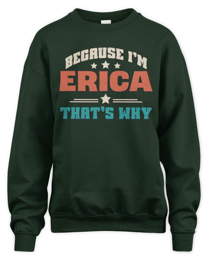 Because I'm Name That's Why Personalized Retro Shirt ERICA-49 / Unisex Sweatshirt / forest green