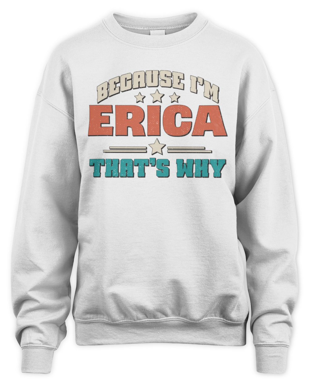 Because I'm Name That's Why Personalized Retro Shirt ERICA-49 / Unisex Sweatshirt / white