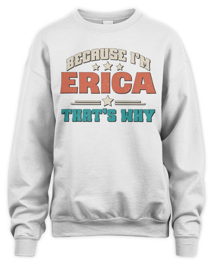 Because I'm Name That's Why Personalized Retro Shirt ERICA-49 / Unisex Sweatshirt / white