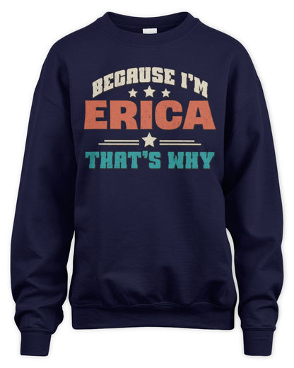 Because I'm Name That's Why Personalized Retro Shirt ERICA-49 / Unisex Sweatshirt / navy