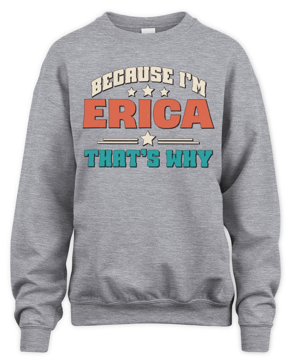 Because I'm Name That's Why Personalized Retro Shirt ERICA-49 / Unisex Sweatshirt / sport grey