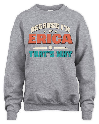 Because I'm Name That's Why Personalized Retro Shirt ERICA-49 / Unisex Sweatshirt / sport grey