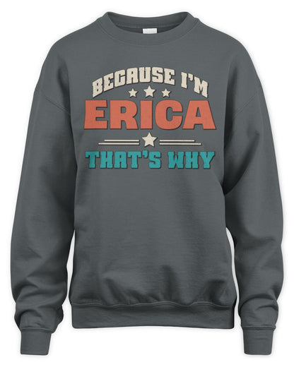 Because I'm Name That's Why Personalized Retro Shirt ERICA-49 / Unisex Sweatshirt / charcoal