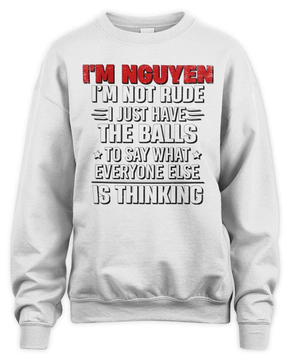I'm Name I'm Not Rude I Just Have The Balls Funny T-Shirt NGUYEN M1-46 / Unisex Sweatshirt / white