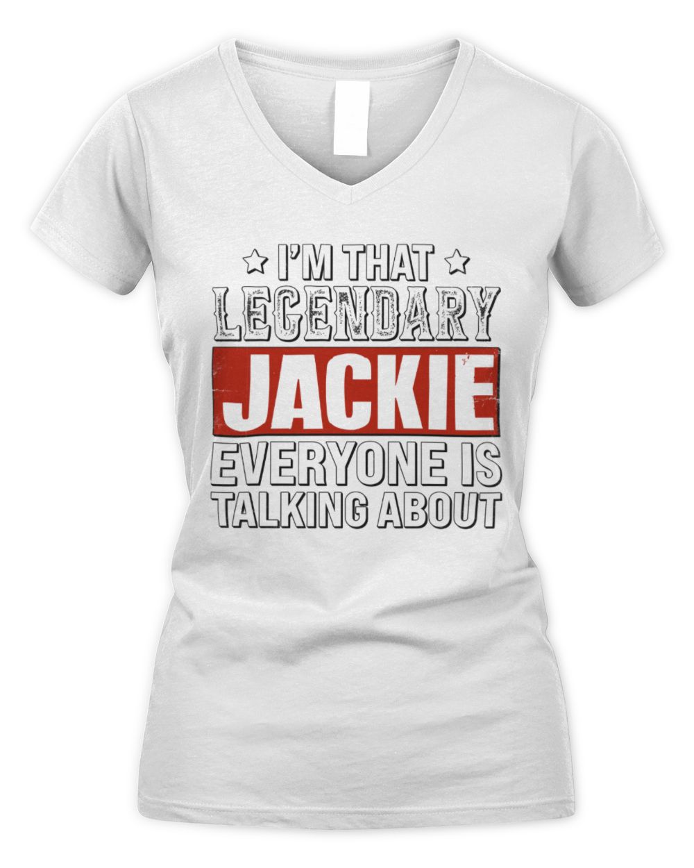 I'm That Legendary Name Everyone Is Talking About Funny Graphic T-Shirt JACKIE M1-73 / Women's V-Neck T-Shirt / white