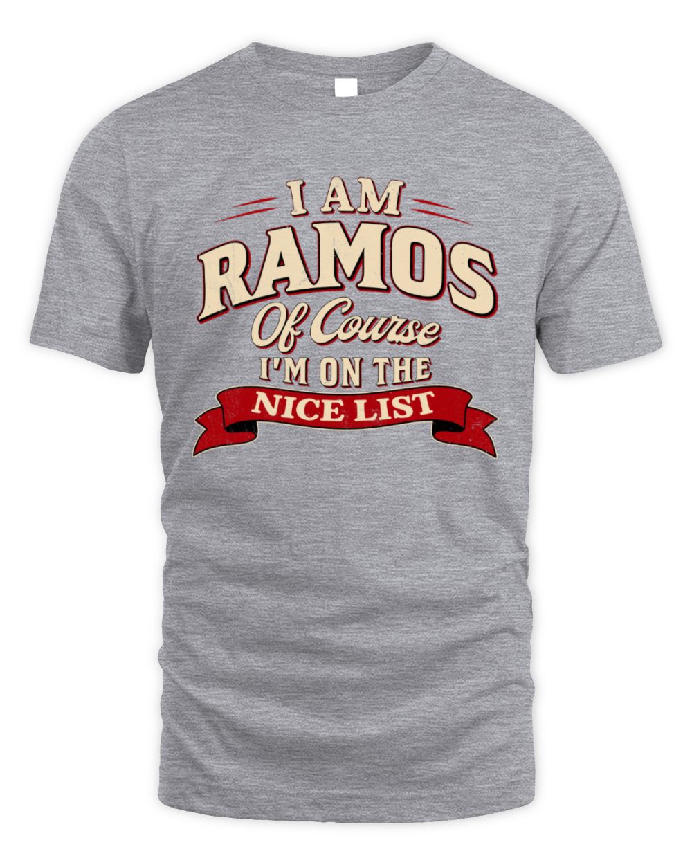 I'm Name Of Course I'm On The Nice List Funny Christmas Shirt RAMOS M1-68 / Unisex Standard T-Shirt / sport grey