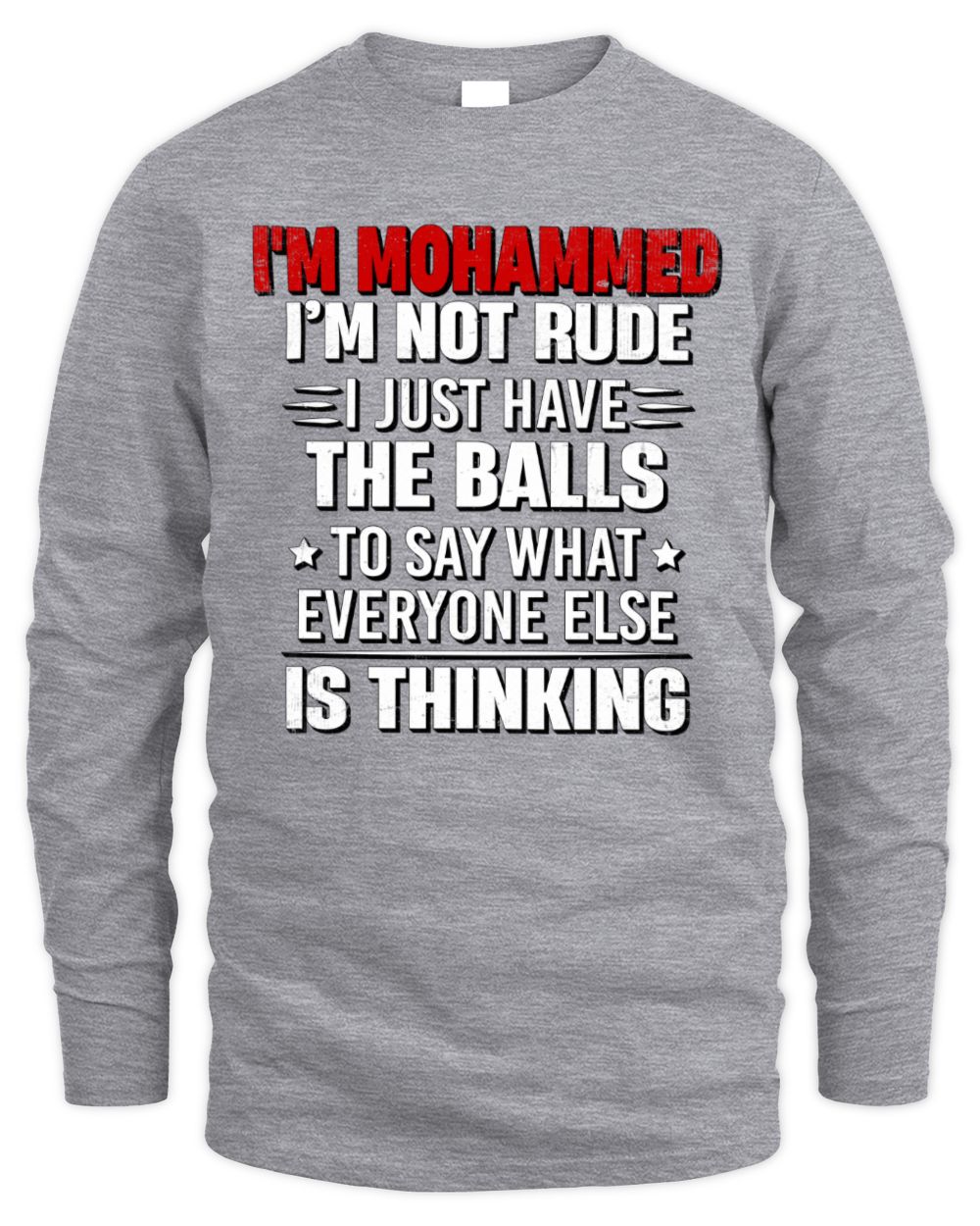 I'm Name I'm Not Rude I Just Have The Balls Funny T-Shirt MOHAMMED M1-46 / Men's Long Sleeved T-Shirt / sport grey