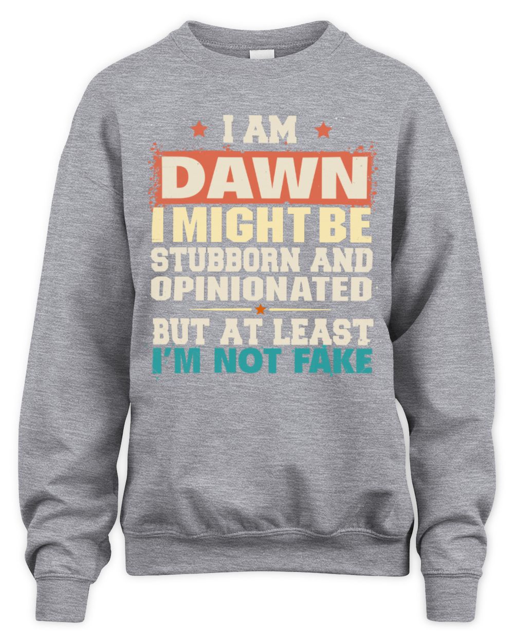 I Am Name I Might Be Stubborn and Opinionated Graphic T-Shirt DAWN M1-72 / Unisex Sweatshirt / sport grey