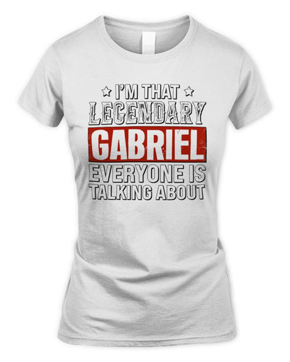 I'm That Legendary Name Everyone Is Talking About Funny Graphic T-Shirt GABRIEL M1-73 / Women's Standard T-Shirt / white