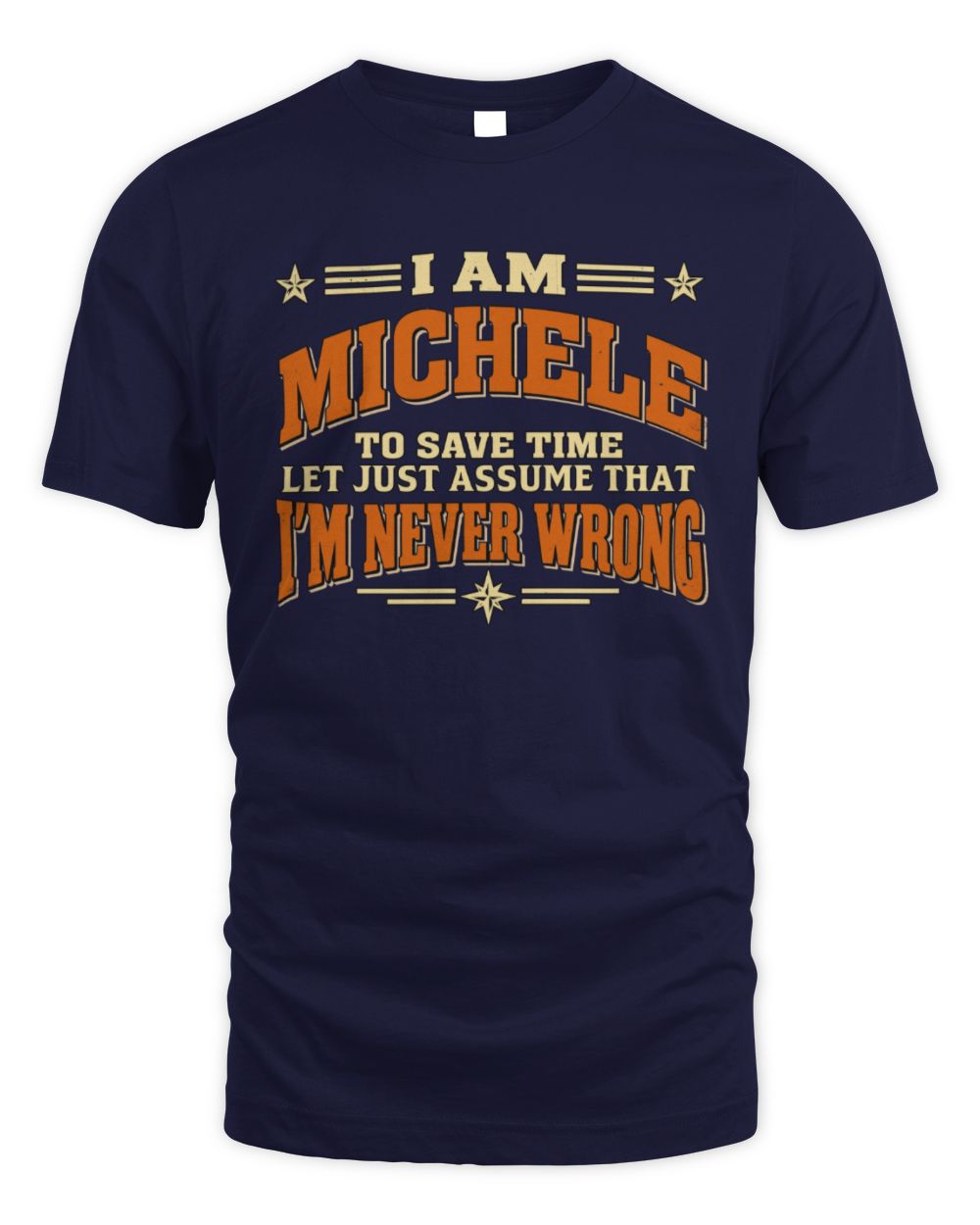 I'm Name Let's Just Assume I'm Never Wrong Retro Shirt MICHELE M1-64 / Unisex Standard T-Shirt / navy