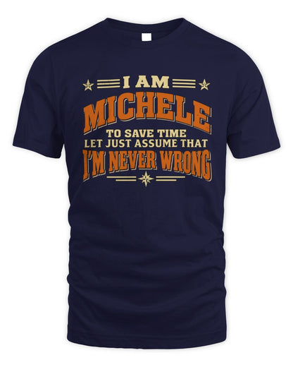 I'm Name Let's Just Assume I'm Never Wrong Retro Shirt MICHELE M1-64 / Unisex Standard T-Shirt / navy