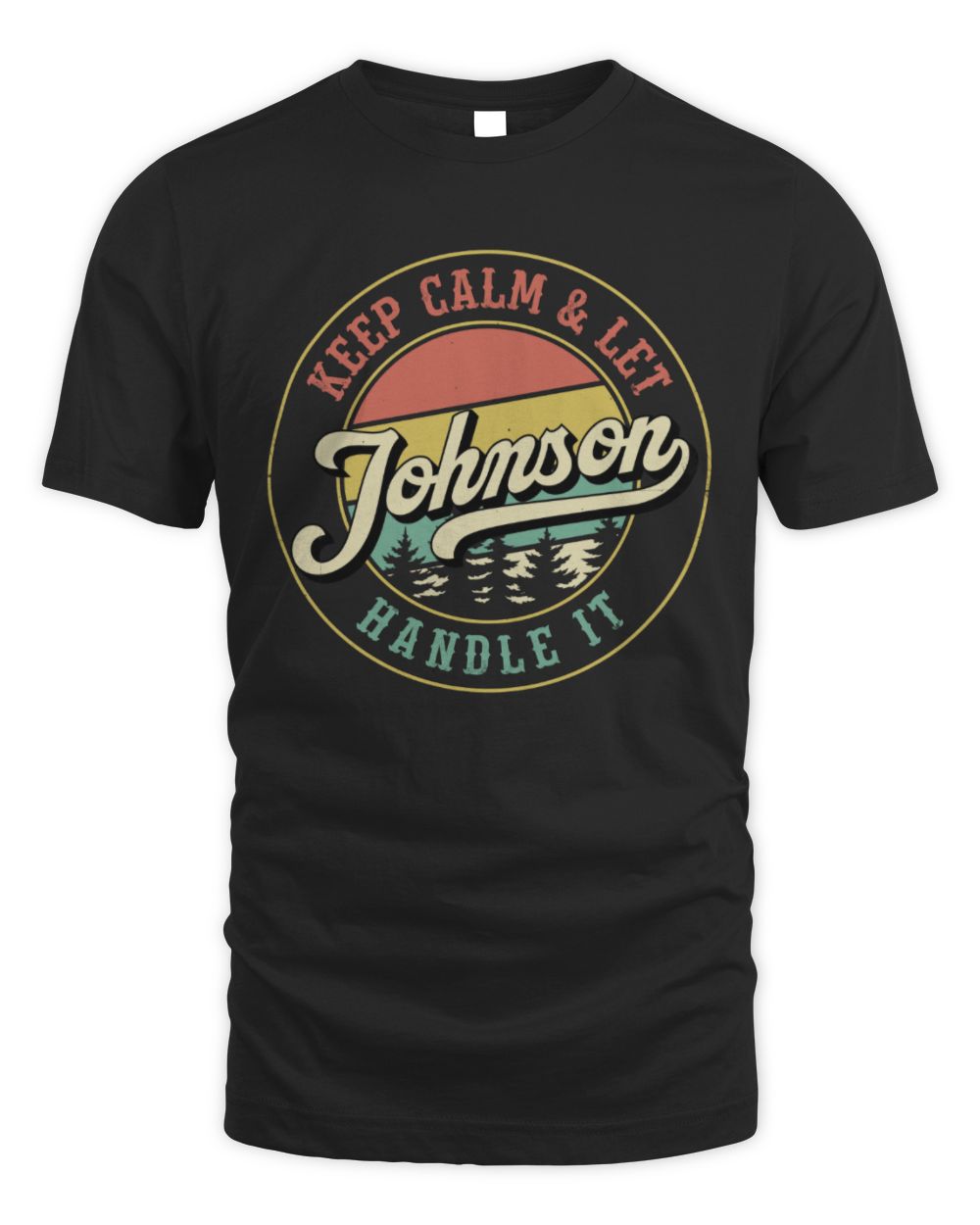 Keep Calm Let Your Name Handle It Retro T-Shirt JOHNSON M1-54 / Unisex Standard T-Shirt / black
