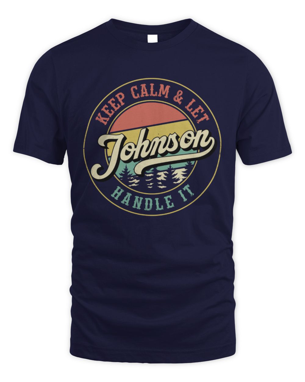 Keep Calm Let Your Name Handle It Retro T-Shirt JOHNSON M1-54 / Unisex Standard T-Shirt / navy