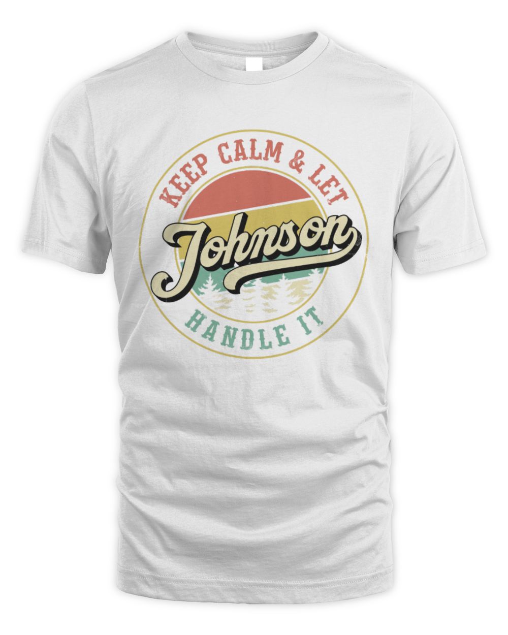 Keep Calm Let Your Name Handle It Retro T-Shirt JOHNSON M1-54 / Unisex Standard T-Shirt / white