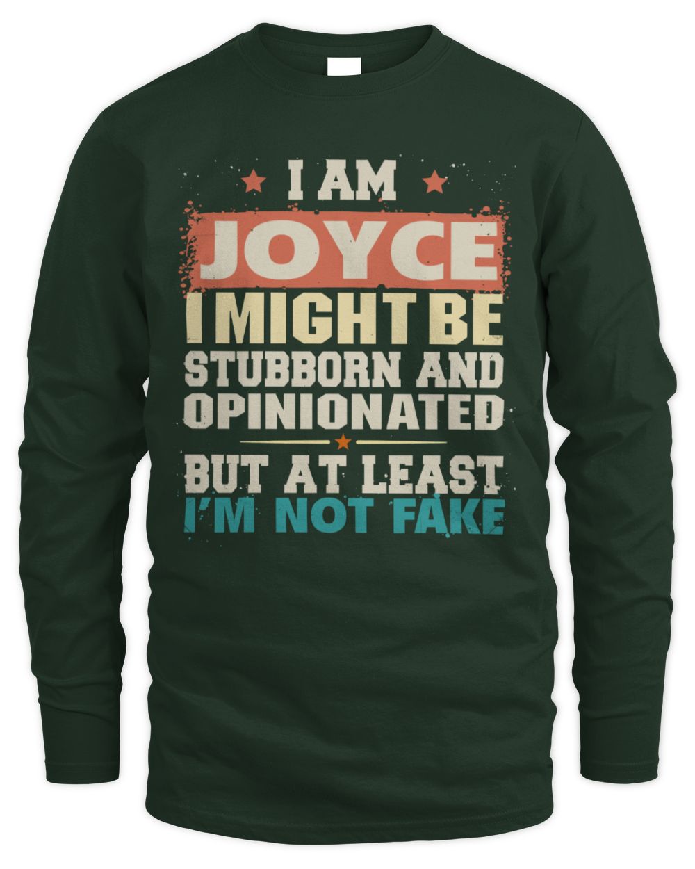 I Am Name I Might Be Stubborn and Opinionated Graphic T-Shirt JOYCE M1-72 / Men's Long Sleeved T-Shirt / forest green