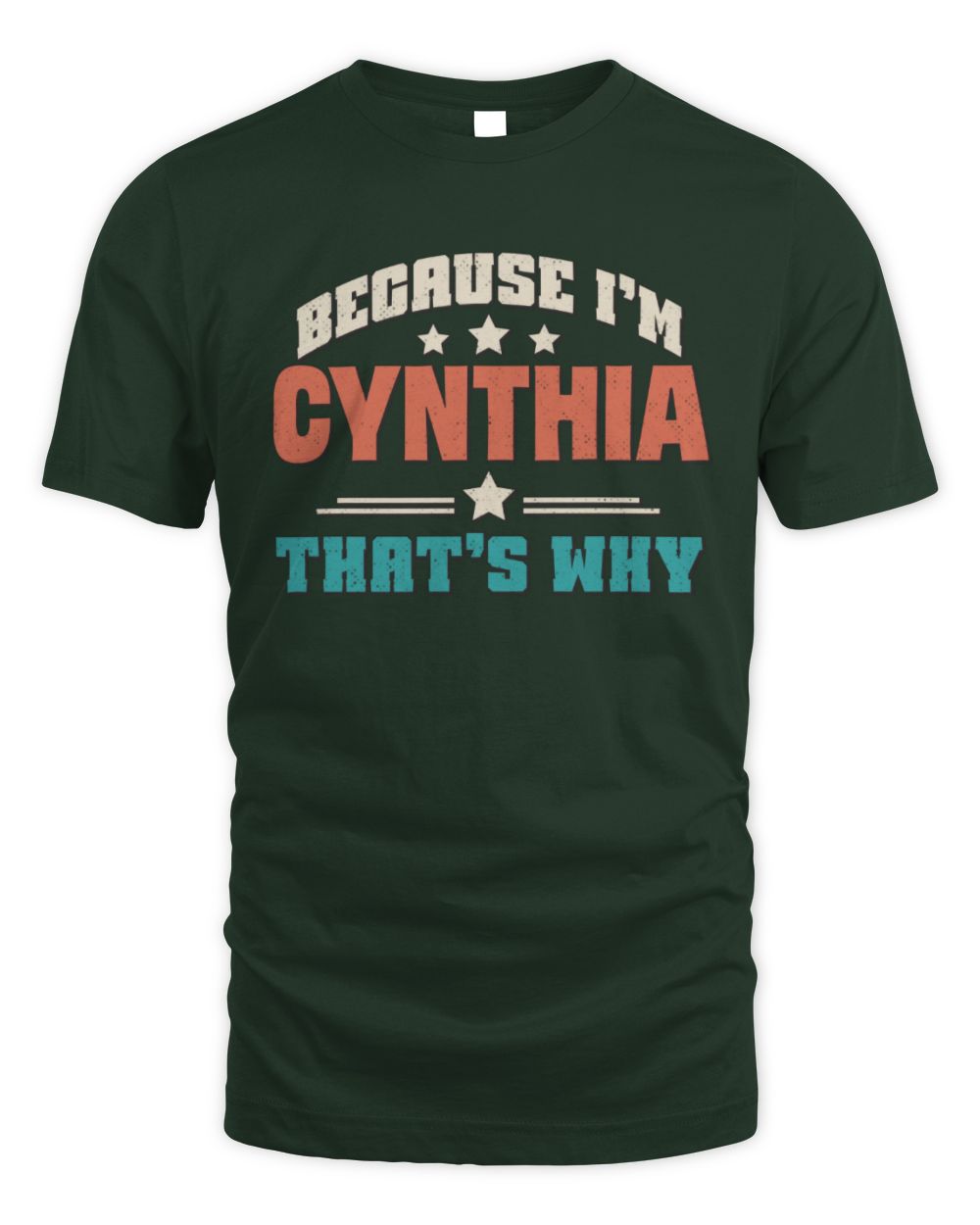 Because I'm Name That's Why Personalized Retro Shirt CYNTHIA-49 / Unisex Standard T-Shirt / forest green